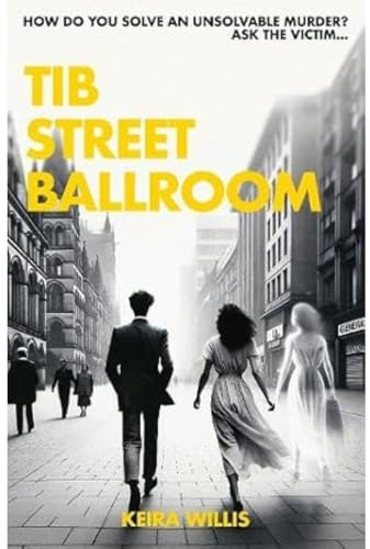Tib Street Ballroom: The thrilling mystery crime debut with a ghostly twist: 1