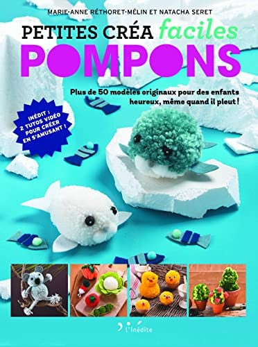 Petites créa faciles - Pompons: Plus de 50 modèles originaux pour des enfants heureux, même quand il pleut !