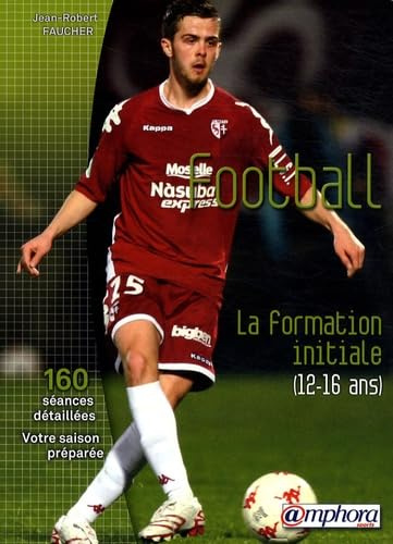 Football - La formation initiale (12-16 ans): La formation initiale (12 à 16 ans)