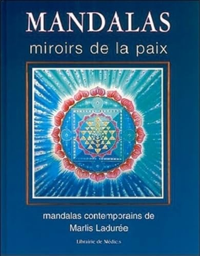 Mandalas : miroirs de la paix: Les mandalas contemporains de Marlis Ladurée