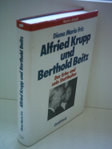 Alfried Krupp und Berthold Beitz. Der Erbe und sein Statthalter