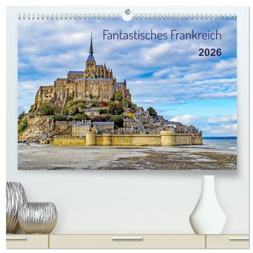 Faszination Frankreich (hochwertiger Premium Wandkalender 2026 DIN A2 quer), Kunstdruck in Hochglanz: Frankreichs reizvolle Natur und Bauwerke (CALVENDO Orte)