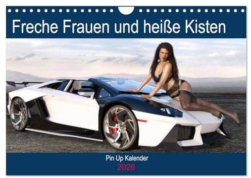 Freche Frauen und heiße Kisten (Wandkalender 2026 DIN A4 quer), CALVENDO Monatskalender: Coole Autos, freche Frauen - was will man(n) mehr? (CALVENDO Erotik)