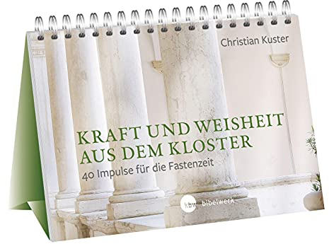 Kraft und Weisheit aus dem Kloster: 40 Impulse für die Fastenzeit