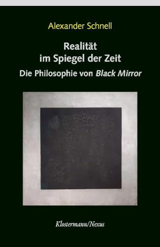 Realität im Spiegel der Zeit: Die Philosophie von Black Mirror (Klostermann/Nexus)