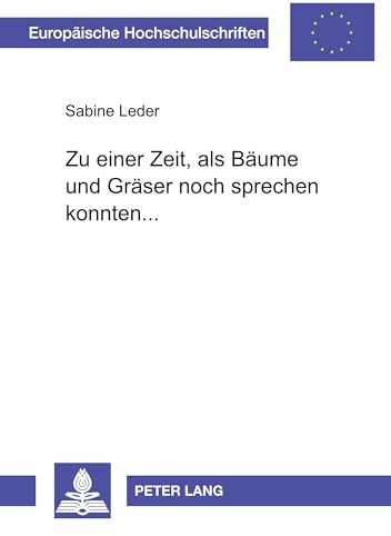 «Zu einer Zeit, als Bäume und Gräser noch sprechen konnten...»: Sozioökonomie, Kosmologie und Mythologie der Rang-Shauka im zentralindischen Himalaya ... Universitaires Européennes, Band 64)