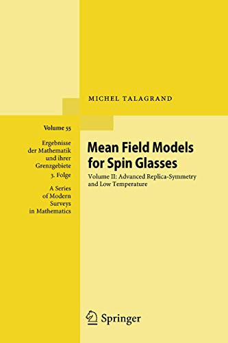 Mean Field Models for Spin Glasses: Volume II: Advanced Replica-Symmetry and Low Temperature: 55 (Ergebnisse der Mathematik und ihrer Grenzgebiete. 3. ... Series of Modern Surveys in Mathematics, 55)