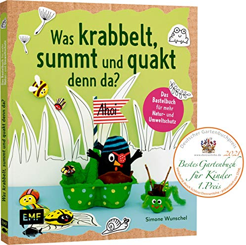Was krabbelt, summt und quakt denn da?: Das Bastelbuch mit Kreativprojekten, Spielideen und Tipps für Natur- und Umweltschutz