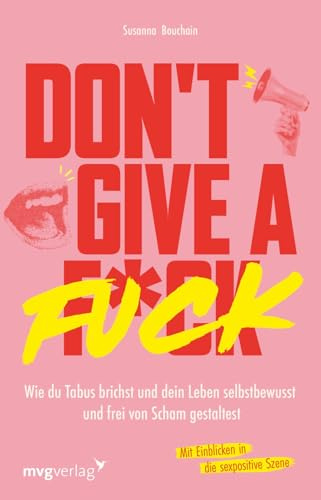 Don't give a fuck: Wie du Tabus brichst und dein Leben selbstbewusst und frei von Scham gestaltest | Mit den Einblicken von spicyladyy_ in die sexpositive Szene