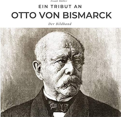 Ein Tribut an Otto von Bismarck: Der Bildband