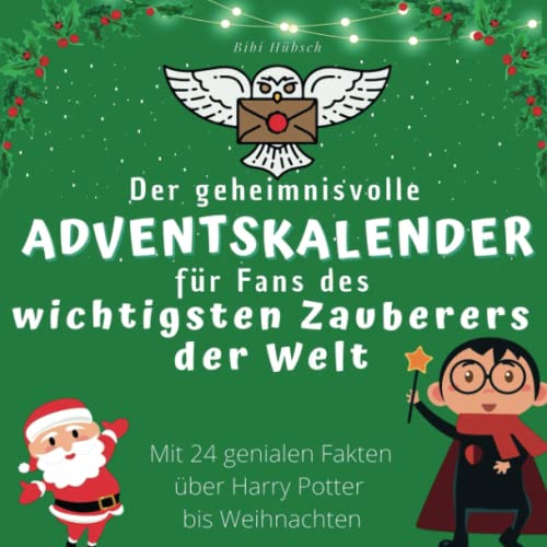 Der geheimnisvolle Adventskalender für Fans des wichtigsten Zauberers der Welt: Mit 24 genialen Fakten über Harry Potter bis Weihnachten