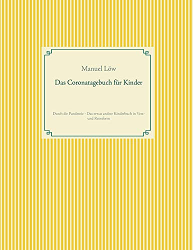 Das Coronatagebuch für Kinder: Durch die Pandemie - Das etwas andere Kinderbuch in Vers- und Reimform
