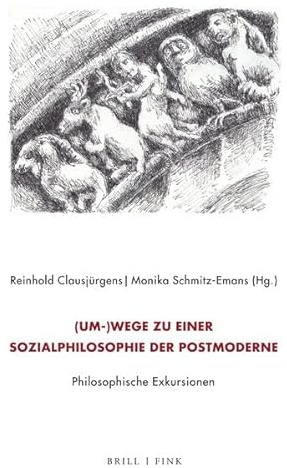 (Um-)Wege zu einer Sozialphilosophie der Postmoderne. Philosophische Exkursionen: Festschrift für Kurt Röttgers zum 80. Geburtstag