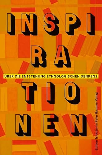 Inspirationen: Über die Entstehung ethnologischen Denkens (Edition Trickster im Peter Hammer Verlag)