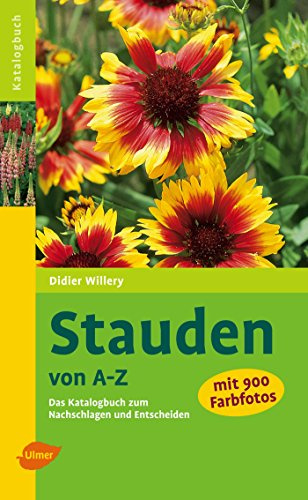 Stauden von A - Z: Das Katalogbuch zum Nachschlagen und Entscheiden