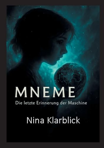 Mneme: Die letzte Erinnerung der Maschine: Die letzte Erinnerung einer Maschine