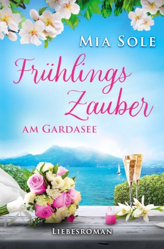 Frühlingszauber am Gardasee: Urlaubsromane mit Herz Band 8