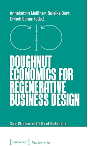 Doughnut Economics for Regenerative Business Design: Case Studies and Critical Reflections (Neue Ökonomie)