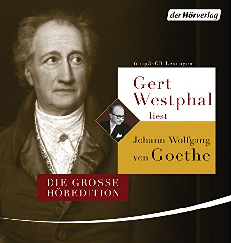Gert Westphal liest Johann Wolfgang von Goethe: Die große Höredition. Dichtung und Wahrheit - Italienische Reise - Die Leiden des jungen Werthers - Gedichte, Märchen und Gespräche