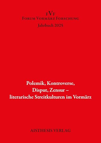 Polemik. Kontroverse, Disput, Zensur - literarische Streitkulturen im Vormärz: Jahrbuch Forum Vormärz Foschung 31 (Jahrbuch Forum Vormärz Forschung)