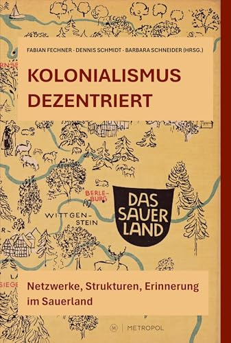 Kolonialismus dezentriert: Netzwerke, Strukturen, Erinnerung im Sauerland