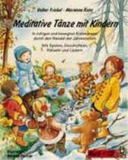 Meditative Tänze mit Kindern: In ruhigen und bewegten Kreistänzen durch den Wandel der Jahreszeiten