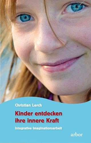 Kinder entdecken ihre innere Kraft: Integrative Imaginationsarbeit