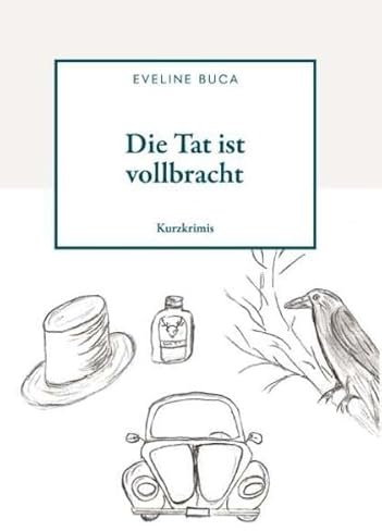 Die Tat ist vollbracht: Kurzkrimis