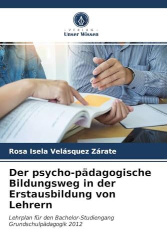 Der psycho-pädagogische Bildungsweg in der Erstausbildung von Lehrern: Lehrplan für den Bachelor-Studiengang Grundschulpädagogik 2012