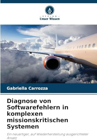 Diagnose von Softwarefehlern in komplexen missionskritischen Systemen: Ein neuartiger, auf Wiederherstellung ausgerichteter Ansatz