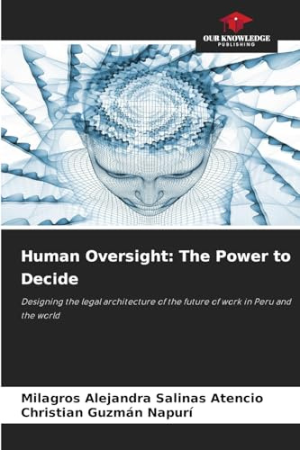 Human Oversight: The Power to Decide: Designing the legal architecture of the future of work in Peru and the world