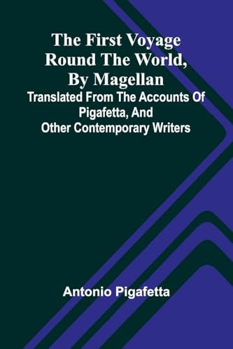 The first voyage round the world, by Magellan: translated from the accounts of Pigafetta, and other contemporary writers