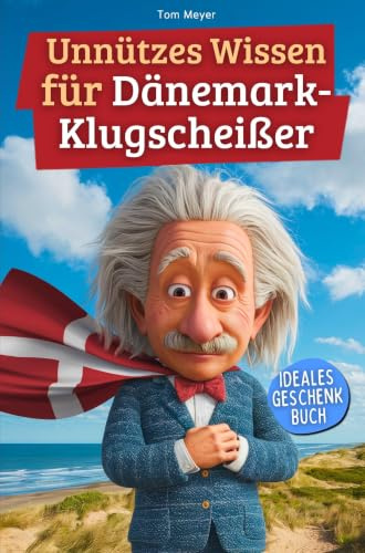 Unnützes Wissen für Dänemark-Klugscheißer: 222 lustige & skurrile Fakten, die du nie wissen wolltest, aber lieben wirst - das ideale Geschenk für echte Dänemark-Liebhaber