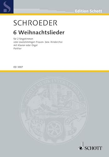 6 Weihnachtslieder: Frauen- oder Kinderchor oder 2 Solostimmen (SA) mit Klavier oder Orgel. Partitur. (Edition Schott)