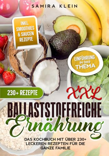XXL Ballaststoffreiche Ernährung: Das Kochbuch mit über 230+ leckeren Rezepten für die ganze Familie