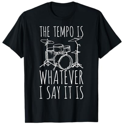 Tempo Is Whatever I Say It Is Lustiger Schlagzeuger Perkussionist T-Shirt