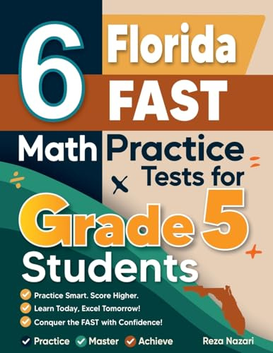 6 Florida FAST Grade 5 Math Practice Tests: A Complete Guide to Building Math Mastery and Excelling on the Florida FAST Test