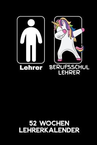 Lehrer - Berufsschullehrer | 52 Wochen Lehrerkalender: 6'x9' ( A5) 52 Wochen Berufsschule Einhorn Lehrerplaner / Notebook | Lustige Geschenkidee für ... Referendariats. Kalender / Planer für Lehrer.