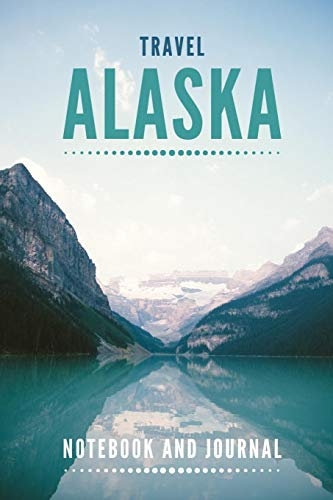 Travel Alaska Notebook and Journal: Alaskan Vacation Blank Lined Notebook and Journal, Gift for Men, Women and Kids | 118 pages | 6x9 Easy Carry Compact Size [Lingua Inglese]
