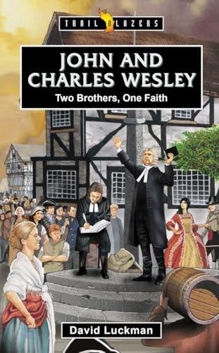 John And Charles Wesley: Two Brothers, One Faith (Trail Blazers)