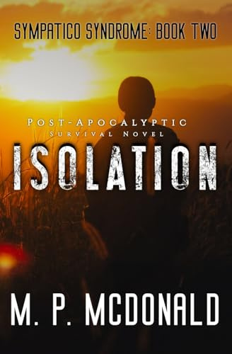 Isolation: A Pandemic Survival Novel: Volume 2 (Sympatico Syndrome)