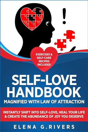 Self-Love Handbook Magnified with Law of Attraction: Instantly Shift into Self-Love, Heal Your Life & Create the Abundance of Joy You Deserve (Conscious Manifesting, Band 6)