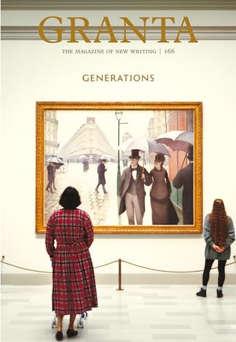 Granta 166: Generations: Generations (The Magazine of New Writing)