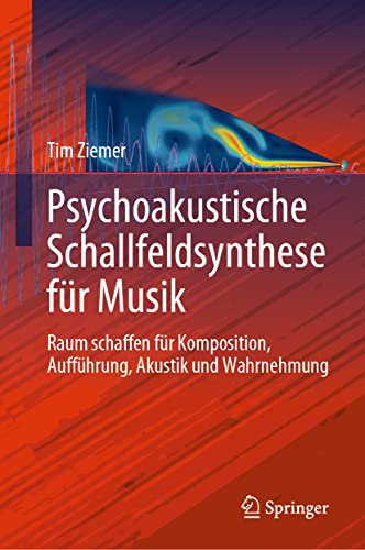 Psychoakustische Schallfeldsynthese für Musik: Raum schaffen für Komposition, Aufführung, Akustik und Wahrnehmung (Current Research in Systematic Musicology, 7) (German Edition)