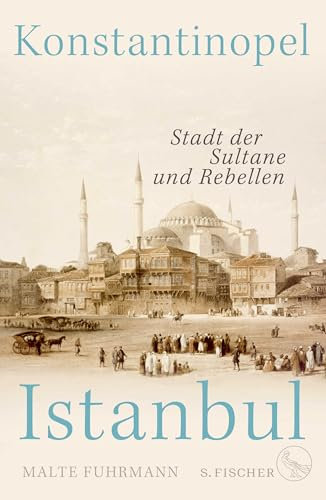 Konstantinopel – Istanbul: Stadt der Sultane und Rebellen