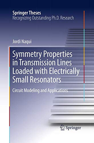 Symmetry Properties in Transmission Lines Loaded with Electrically Small Resonators: Circuit Modeling and Applications (Springer Theses)