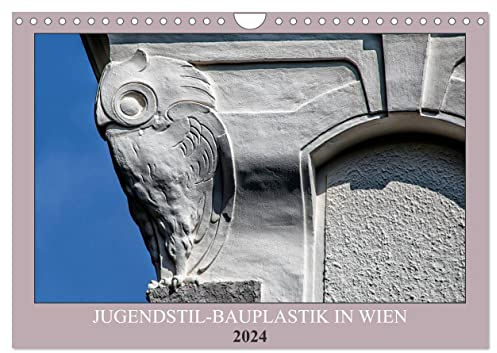 Jugendstil-Bauplastik in Wien (Wandkalender 2024 DIN A4 quer) (Wandkalender 2024 DIN A4 hoch), CALVENDO Monatskalender: Fassadenschmuck der Moderne (CALVENDO Kunst)
