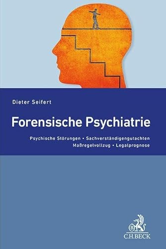 Forensische Psychiatrie: Psychische Störungen, Sachverständigengutachten, Maßregelvollzug, Legalprognose (Studium und Praxis)