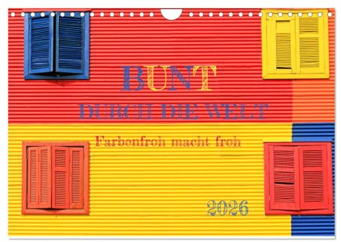Bunt durch die Welt (Wandkalender 2026 DIN A4 quer), CALVENDO Monatskalender: Gute Laune durch Farbenrausch (CALVENDO Orte)