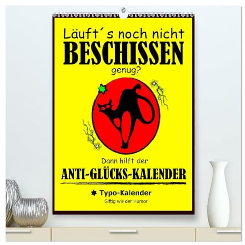 Läuft´s noch nicht beschissen genug? Dann hilft der Anti-Glücks-Kalender! (hochwertiger Premium Wandkalender 2026 DIN A2 hoch), Kunstdruck in ... für ein ganzes Jahr! (CALVENDO Spass)